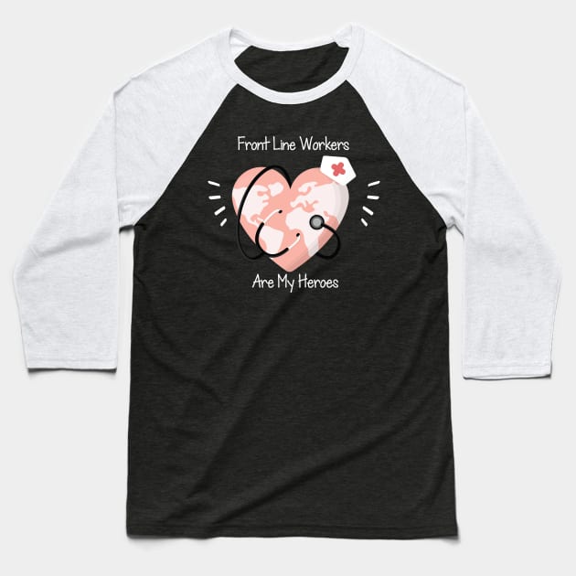 Front Line Workers Are My Heroes, Nurses Hospital Are My Hero,  Heart Hero For Nurse And Doctor Baseball T-Shirt by wiixyou